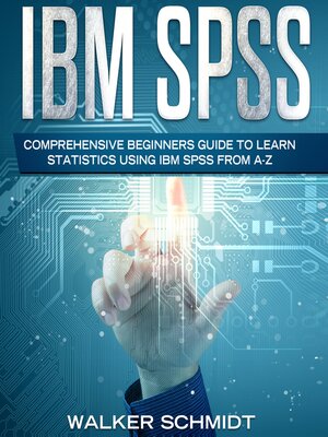cover image of IBM SPSS: Comprehensive Beginners Guide to Learn Statistics using IBM SPSS from A-Z